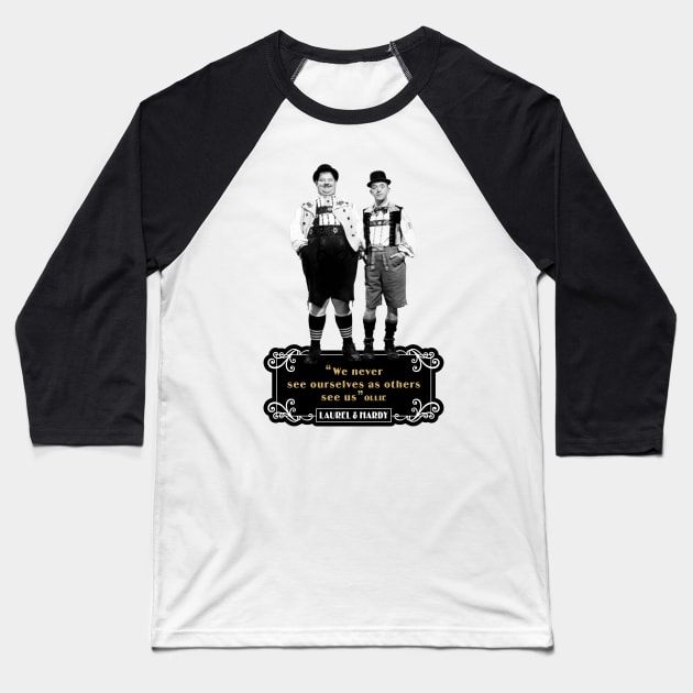 Laurel & Hardy Quotes: ‘We Never See Ourselves As Others See Us' Baseball T-Shirt by PLAYDIGITAL2020